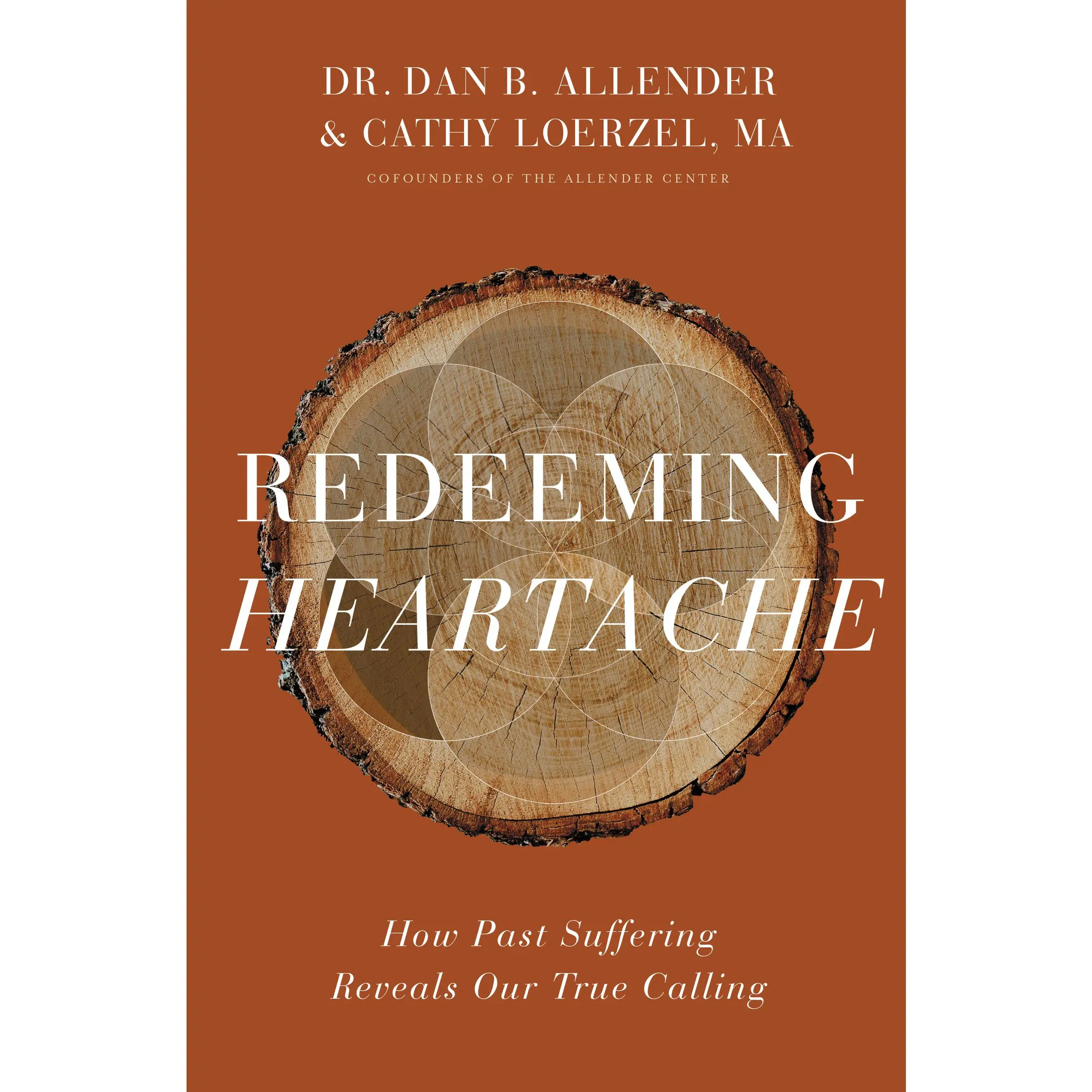 Redeeming Heartache: How Past Suffering Reveals Our True Calling by Dr. Dan B. Allender||Cathy Loerzel [Hardback Book]
