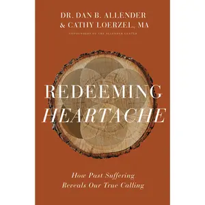 Redeeming Heartache: How Past Suffering Reveals Our True Calling by Dr. Dan B. Allender||Cathy Loerzel [Hardback Book]