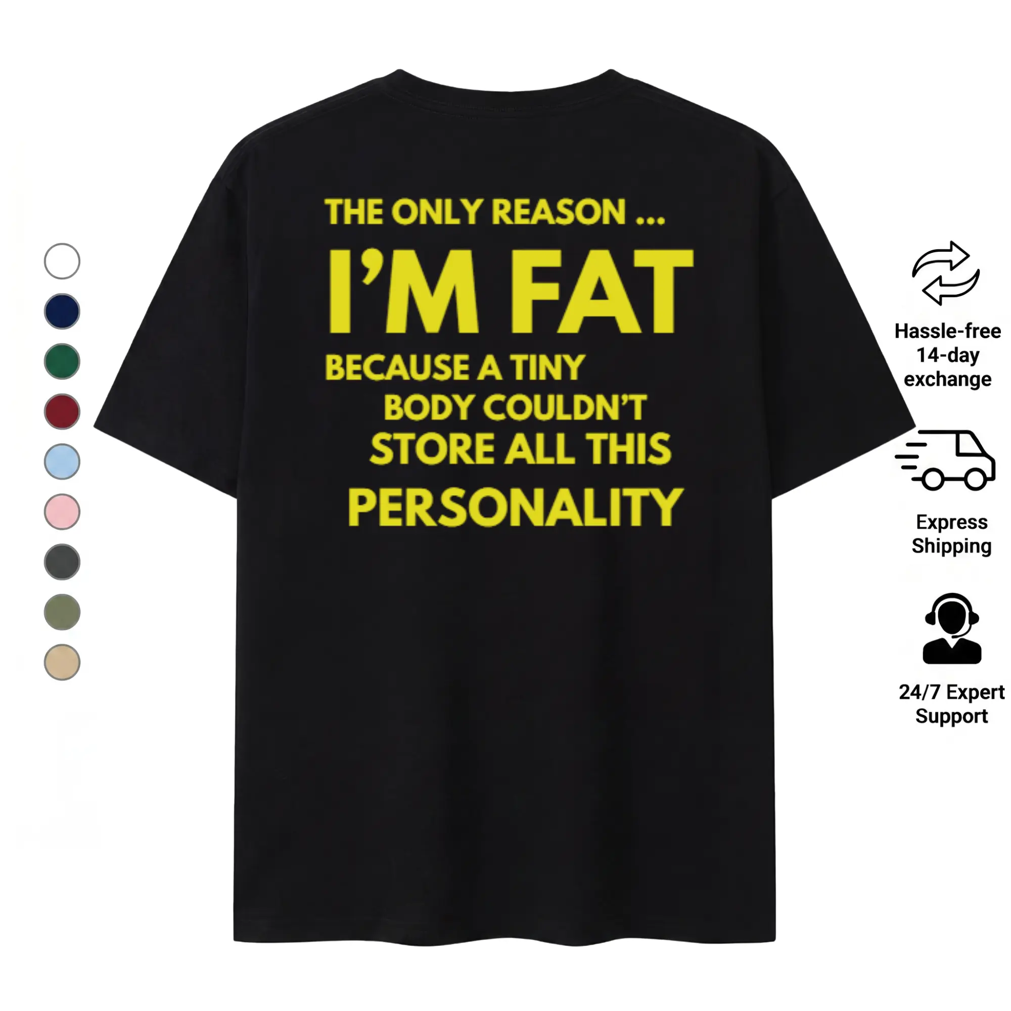 I'm Fat Because Of My Personality T-Shirt | Funny Body Positivity Gift, Sarcastic Humor Shirt, Trendy Back-Print Graphic Tee