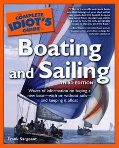 USED-The Complete Idiot's Guide to Boating and Sailing, Third Edition by Frank Sargeant (Paperback)
