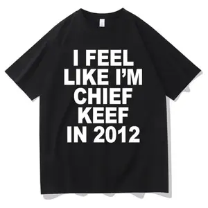 I Feel Like I'm Chief Keef in 2012 Graphic Print T-shirt Funny Rap Meme Tshirt Men Hip Hop Oversized T Shirts Men's Cotton Tees