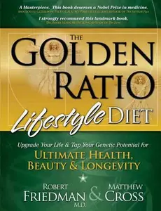 USED-The Golden Ratio Lifestyle Diet: Upgrade Your Life & Tap Your Genetic Potential for Ultimate Health, Beauty & Longevity by Robert Friedman M.D. (Paperback)