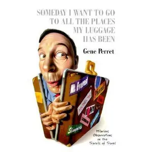 USED-Someday I Want to Go to All the Places My Luggage Has Been by Gene Perret (Paperback)