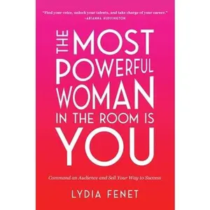 USED-The Most Powerful Woman in the Room Is You: Command an Audience and Sell Your Way to Success by Fenet, Lydia (Hardcover)