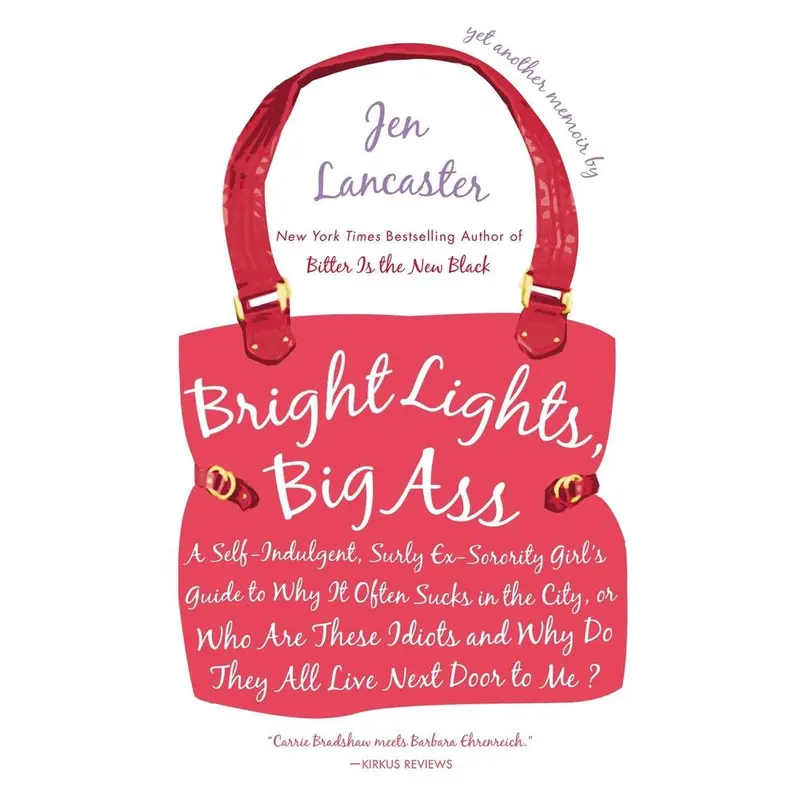 USED-Bright Lights, Big Ass: A Self-Indulgent, Surly, Ex-Sorority Girl's Guide to Why it Often Sucks in the City, or Who are These Idiots and Why Do They A by Lancaster, Jen (Paperback)