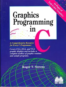 USED-Graphics Programming in C: A Comprehensive Resource for Every C Programmer : Covers Cga, Ega, and Vga Graphic Displays and Includes a Complete Toolb by Roger T. Stevens (Paperback)