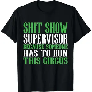 Hilarious Shit Show Supervisor T-Shirt For Circus Lovers With Attitude .