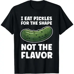 I Eat Pickles for The Shape Not The Flavor Inappropriate T-Shirt