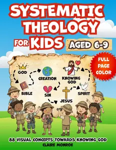 Systematic Theology for Kids Aged 6-9: 88 Concepts towards Knowing God, Deepening Christian Faith and Understanding the NLT Bible (Full Color)