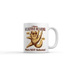 I Have Selective Hearing and You Were Not Selected Mug Funny Novelty Coffee Cup - 11oz Funny Coffee Mugs Ceramic Printed Drinkware Cup I Have Selective Hearing and You Were Not Selected Mug Funny Novelty Coffee Cup - 11oz Funny Coffee Mugs Ceramic Printed Drinkware Cup