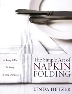 USED-The Simple Art of Napkin Folding: 94 Fancy Folds for Every Tabletop Occasion by Hetzer, Linda (Paperback)