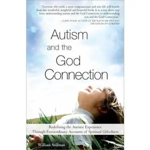 USED-Autism and the God Connection: Redefining the Autistic Experience Through Extraordinary Accounts of Spiritual Giftedness by Stillman, William (Paperback)