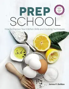 USED-Prep School: How to Improve Your Kitchen Skills and Cooking Techniques by Dewan, James P. (Paperback)