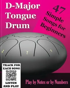 D-Major Tongue Drum - 47 Simple Songs for Beginners: Play by Notes or by Numbers -- Helen Winter - Paperback
