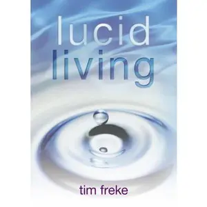 USED-Lucid Living: A Book You Can Read in One Hour That Will Turn Your World Inside Out by Timothy Freke (Paperback)