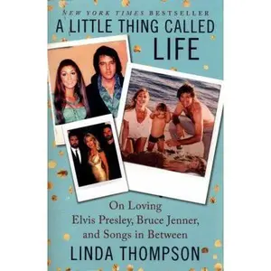 USED-A Little Thing Called Life: On Loving Elvis Presley, Bruce Jenner, and Songs in Between by Thompson, Linda (Paperback)