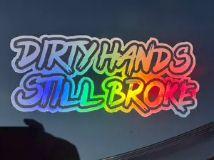 Dirty Hands Still Broke Holographic Decal Sticker Turbo Diesel Truck JDM Funny
