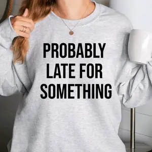 Probably Running Late Crewneck Soft Sweaters Comfort