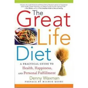 USED-The Great Life Diet: A Practical Guide to Heath, Happiness, and Personal Fulfillment by Waxman, Denny (Paperback)
