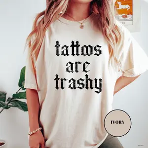 Tattoos Are Trashy Shirt, Sassy Gift, Sarcastic Shirt, Funny Shirt, Tattoos shirt, Adult Humor Shirt, Husband Shirt, Tattoos Are Stupid