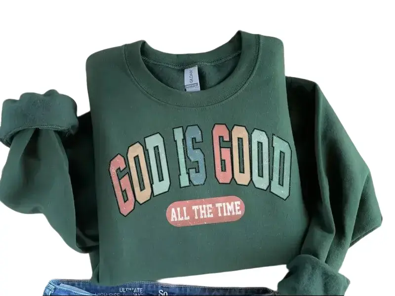 God Is Good All The Time Sweatshirt or Tshirt, God Is Good All The Time Religious Sweater, God Is Good Christian Women Sweatshirt, Religious Women Gift
