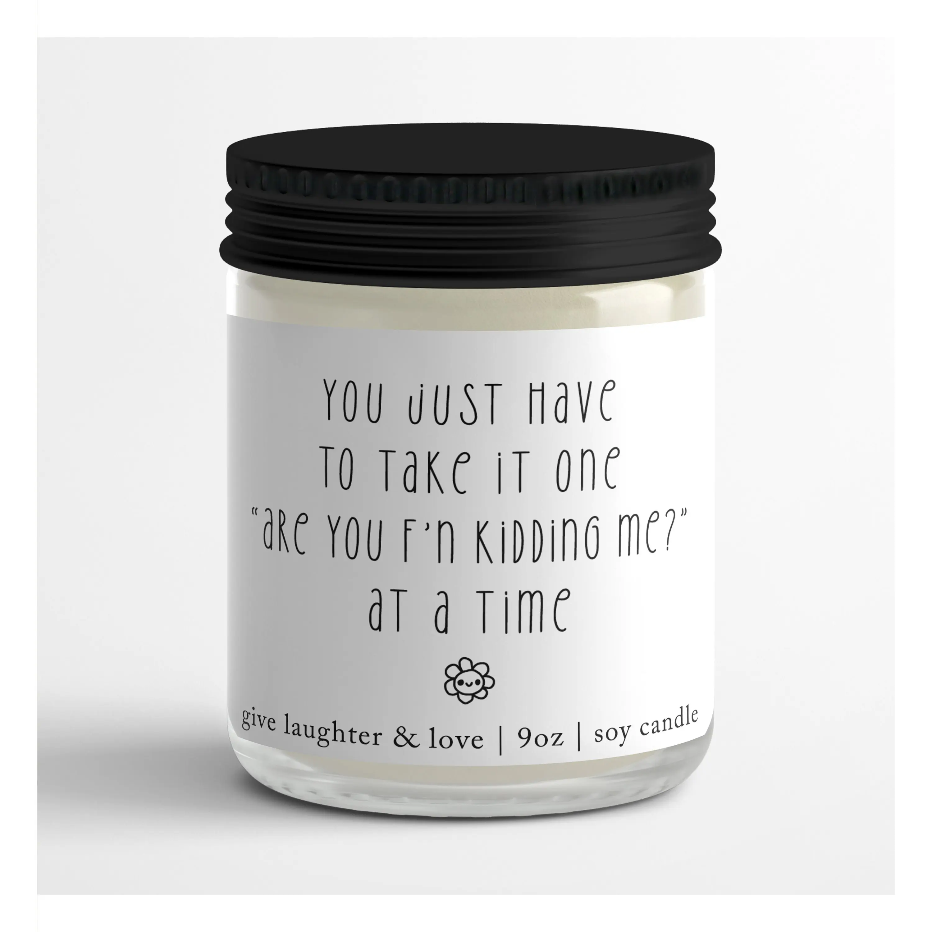 One F'N Kidding Me at a Time | Soy Candle | Gift for Her | Christmas Gift | Birthday Gift | Funny Candle | Gift Idea