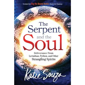 The Serpent and the Soul: Deliverance from Leviathan, Python, and Other Strangling Spirits -- Katie Souza - Paperback