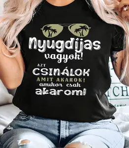 Hungarian Nyugdíjas vagyok! AZT CSINÁLOK AMIT AKAROK! amúgy csak akarom I'm retired! I can do whatever I want! Anyway, I'm happy. Text-print women's round neck spring/summer short-sleeved T-shirt