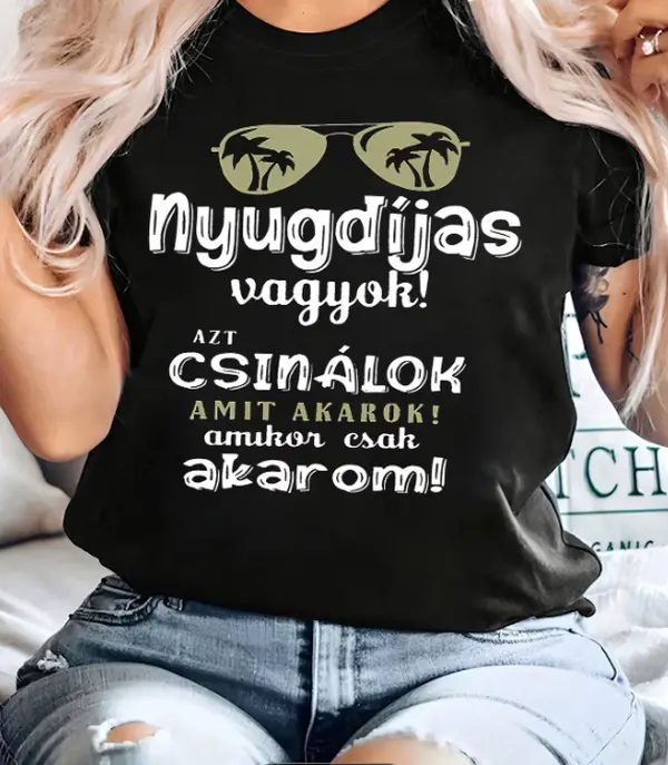 Hungarian Nyugdíjas vagyok! AZT CSINÁLOK AMIT AKAROK! amúgy csak akarom I'm retired! I can do whatever I want! Anyway, I'm happy. Text-print women's round neck spring/summer short-sleeved T-shirt