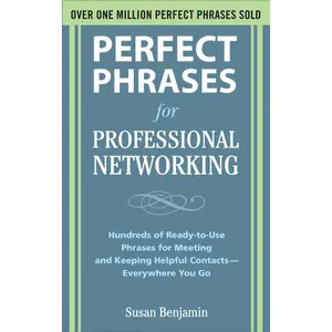 Perfect Phrases for Professional Networking: Hundreds of Ready-to-Use Phrases for Meeting and Keeping Helpful Contacts – Everywhere You Go (Perfect Phrases Series) 1st Edition