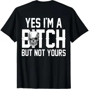 Yes I’m a B*tch But Not Yours Funny Shirt