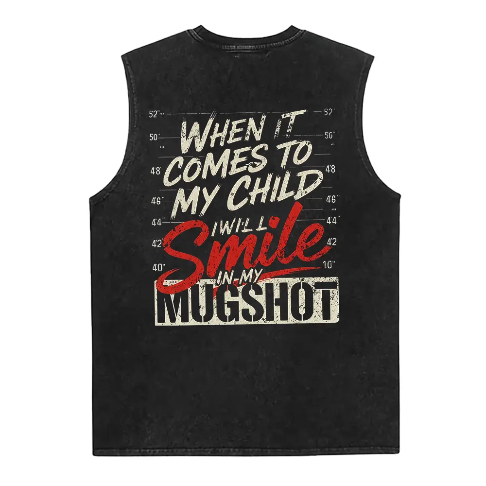 Women's Cotton "When It Comes To My Child I'll Smile In My Mugshot" Ver2 Graphic Short-Sleeve Smooth Seamless Casual Washed Vest, Unisex Streetwear Top, Gift for Husband