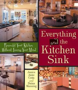 USED-Everything and the Kitchen Sink: Remodel Your Kitchen without Losing Your Mind by Daina Manning (Paperback)