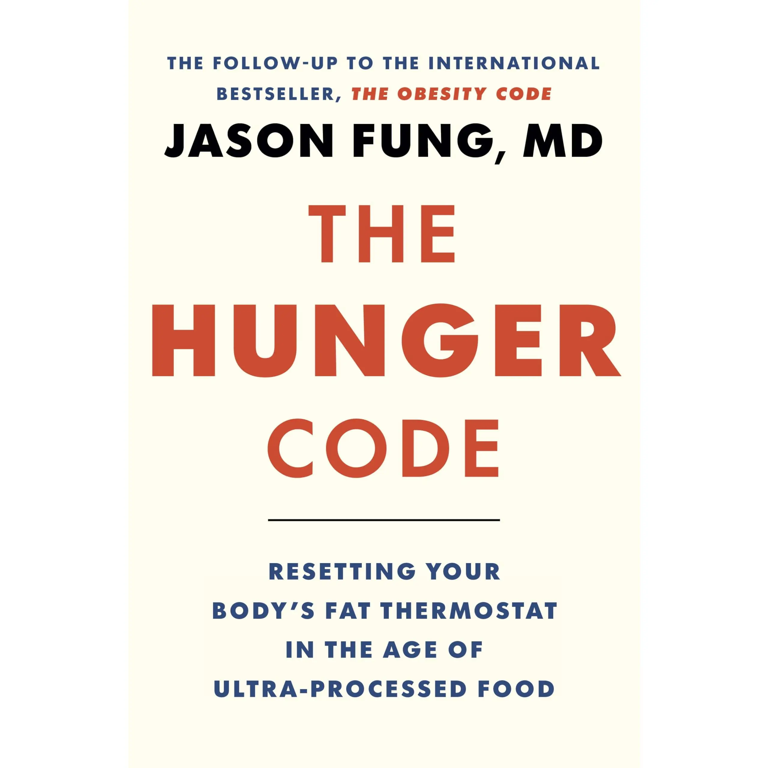 The Hunger Code: Resetting Your Body's Fat Thermostat in the Age of Ultra-Processed Food -- Jason Fung - Hardcover
