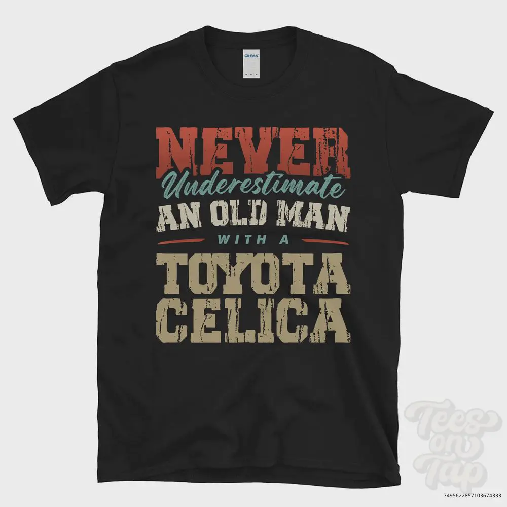 NEVER UNDERESTIMATE AN OLD MAN WITH A TOYOTA CELICA FUNNY T-SHIRT
