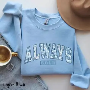 Always Cold Sweatshirt Funny Cold Winter Sweater Women Winter Cute Fall Gift Freezing Sweatshirt Funny Winter Gift