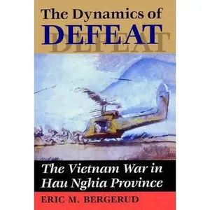 USED-Dynamics of Defeat: The Vietnam War in Hau Nghia Province by Bergerud, Eric M. (Paperback)