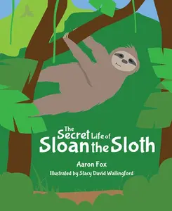 USED-The Secret Life of Sloan the Sloth by Fox, Aaron (Hardcover)