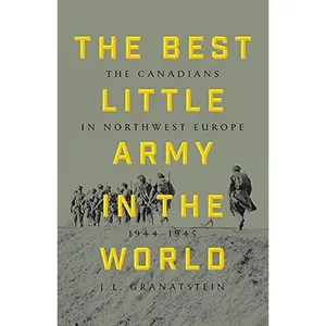 USED-The Best Little Army In The World by J. L. Granatstein (Hardcover)