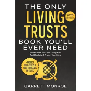 The Only Living Trusts Book You’ll Ever Need: How to Make Your Own Living Trust, Avoid Probate & Protect Your Heirs (Plus Protect Your Assets & Save Thousands on Taxes) (Wealth Strategy)