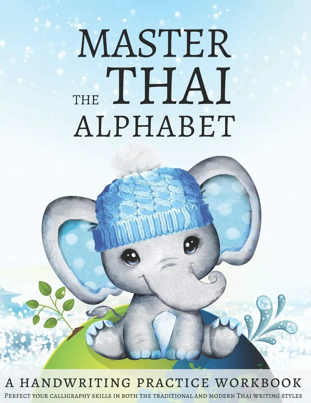 Master the Thai Alphabet, a Handwriting Practice Workbook: Perfect yourcalligraphy skills in both the traditional and modern Thai writing styles anddive deeper into the language of Thailand