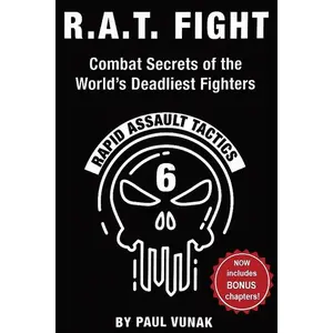 R.A.T. FIGHT Combat Secrets of the World's Deadliest Fighters: Rapid Assault Tactics -- Paul Vunak - Paperback