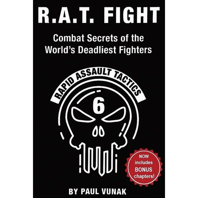 R.A.T. FIGHT Combat Secrets of the World's Deadliest Fighters: Rapid Assault Tactics -- Paul Vunak - Paperback