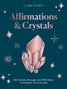 USED-Crystals and Affirmations: 365 Crystals, Messages and Affirmations to Empower You Every Day of the Year by Titmus, Claire (Hardcover)