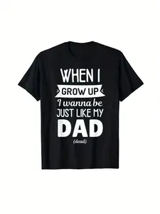 When I Grow Up I Wanna Be Just Like My Dad Dead Dark Humor T-Shirt