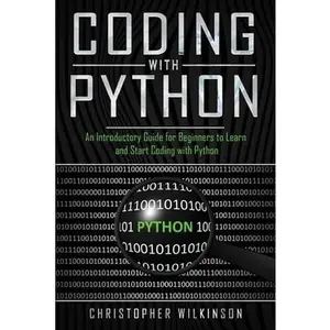 USED-Coding with Python: An Introductory Guide for Beginners to Learn and Start Coding with Python by Wilkinson, Christopher (Paperback)