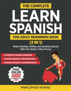The Complete Learn Spanish For Adult Beginners Book (3 in 1): Master Reading, Writing, and Speaking Spanish