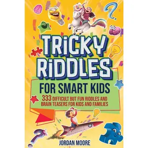 Tricky Riddles for Smart Kids: 333 Difficult But Fun Riddles And Brain Teasers For Kids And Families (Age 8-12)