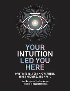 USED-Your Intuition Led You Here: Daily Rituals for Empowerment, Inner Knowing, and Magic by Naranjo, Alex (Hardcover)