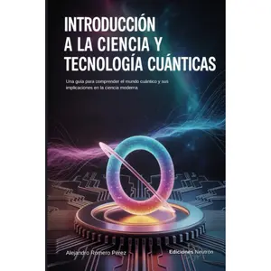 Introduction to Quantum Science and Technology: A guide to understanding the quantum world and its implications for modern science (Spanish Edition)
